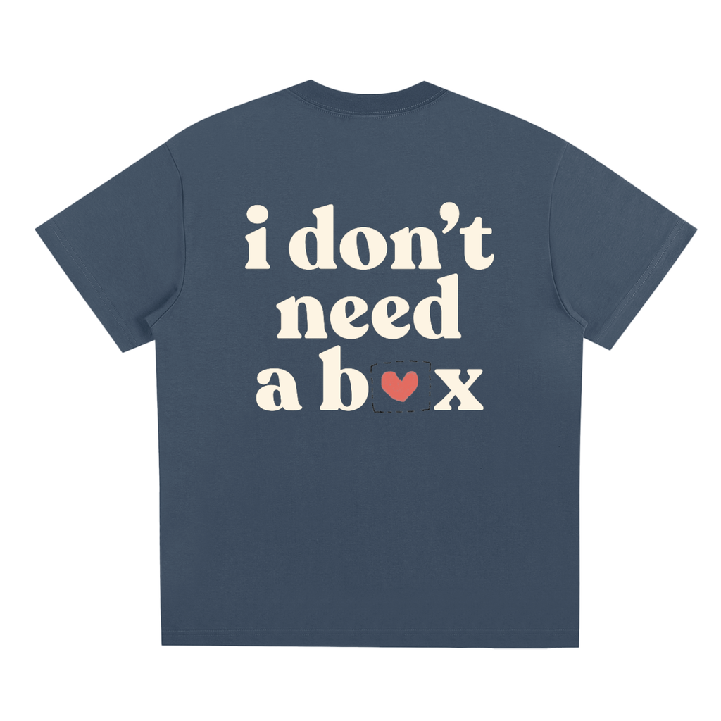 I Don’t Need a Box Tee – Unisex Statement T-Shirt