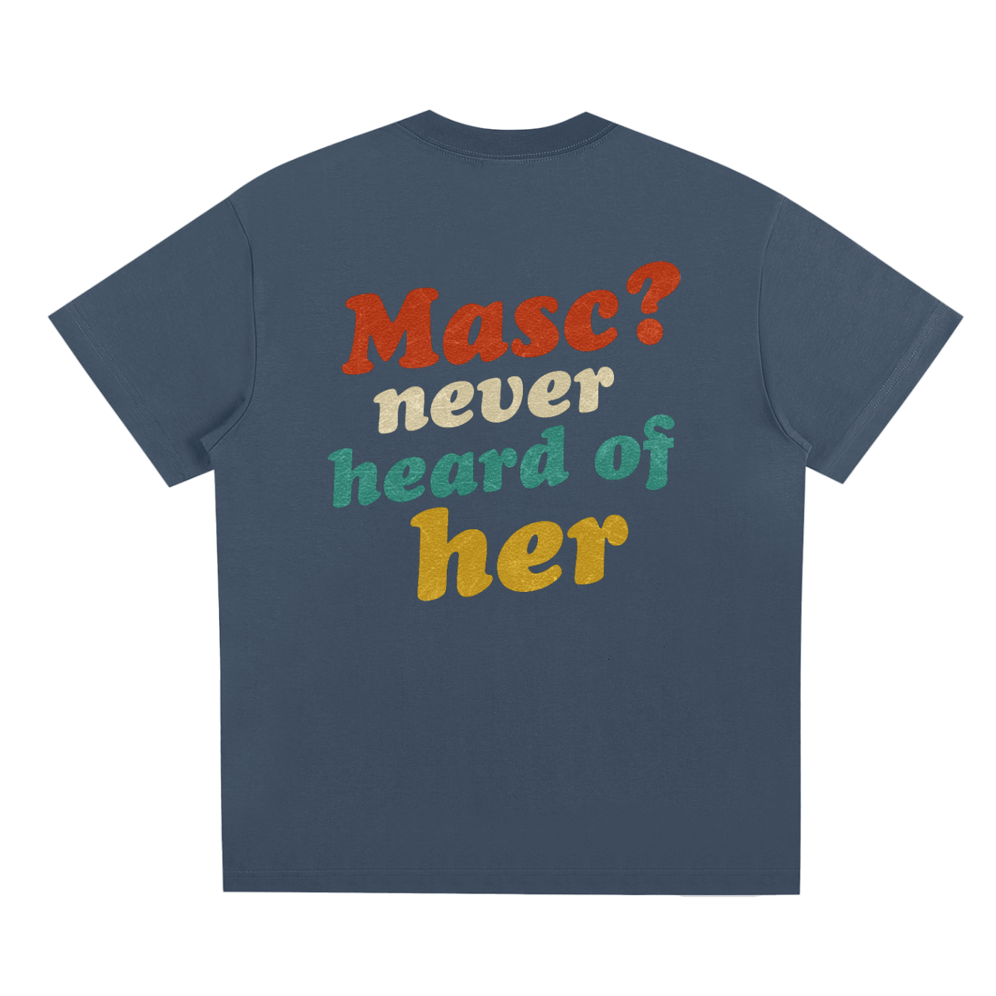 Masc? Never Heard of Her Tee – Unisex Statement T-Shirt