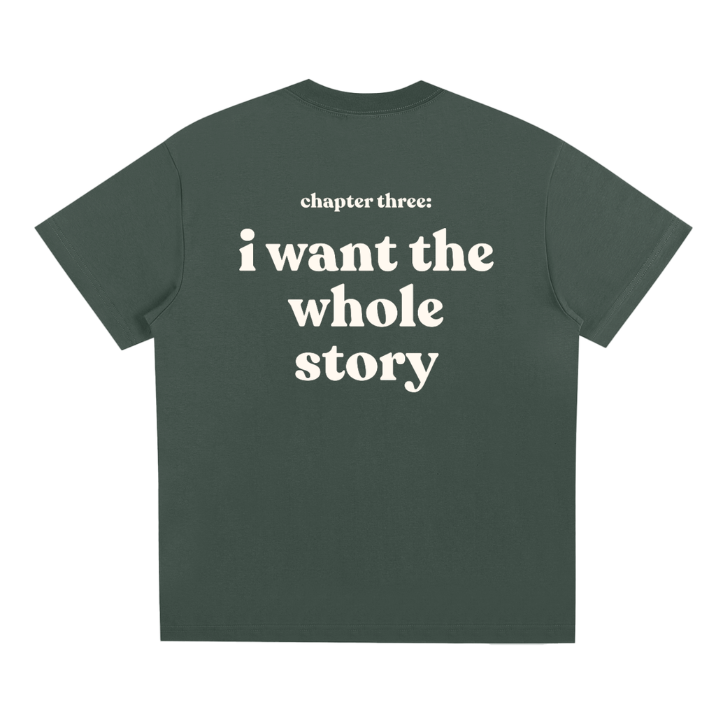 I Want the Whole Story Tee – Unisex Statement T-Shirt